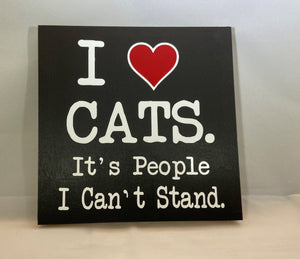 I Love Cats It's People I Can't Stand 7"x7"