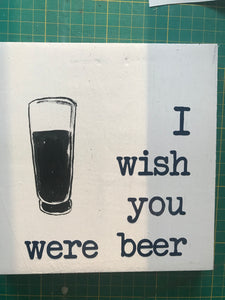 I wish you were beer 7"x7"