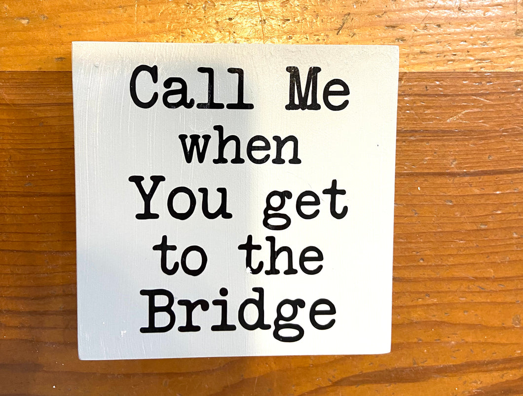 Call me when you get to the bridge
