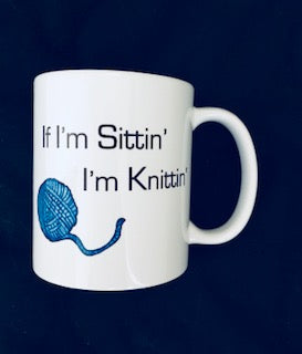 MUGS If I'm Sittin' I'm Knittin'